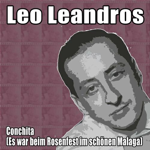 Leo Leandros - Conchita (Es war beim Rosenfest im schönen Malaga)