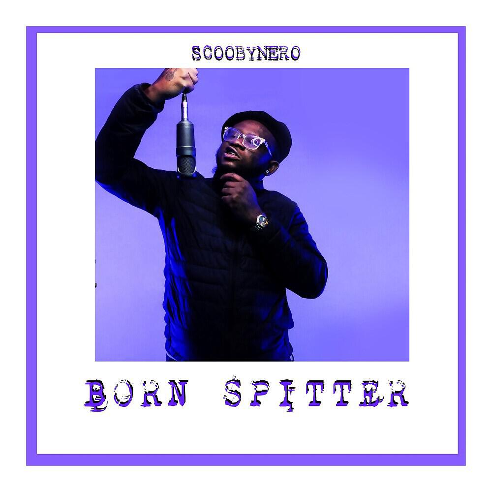 ScoobyNero - BORN SPITTER