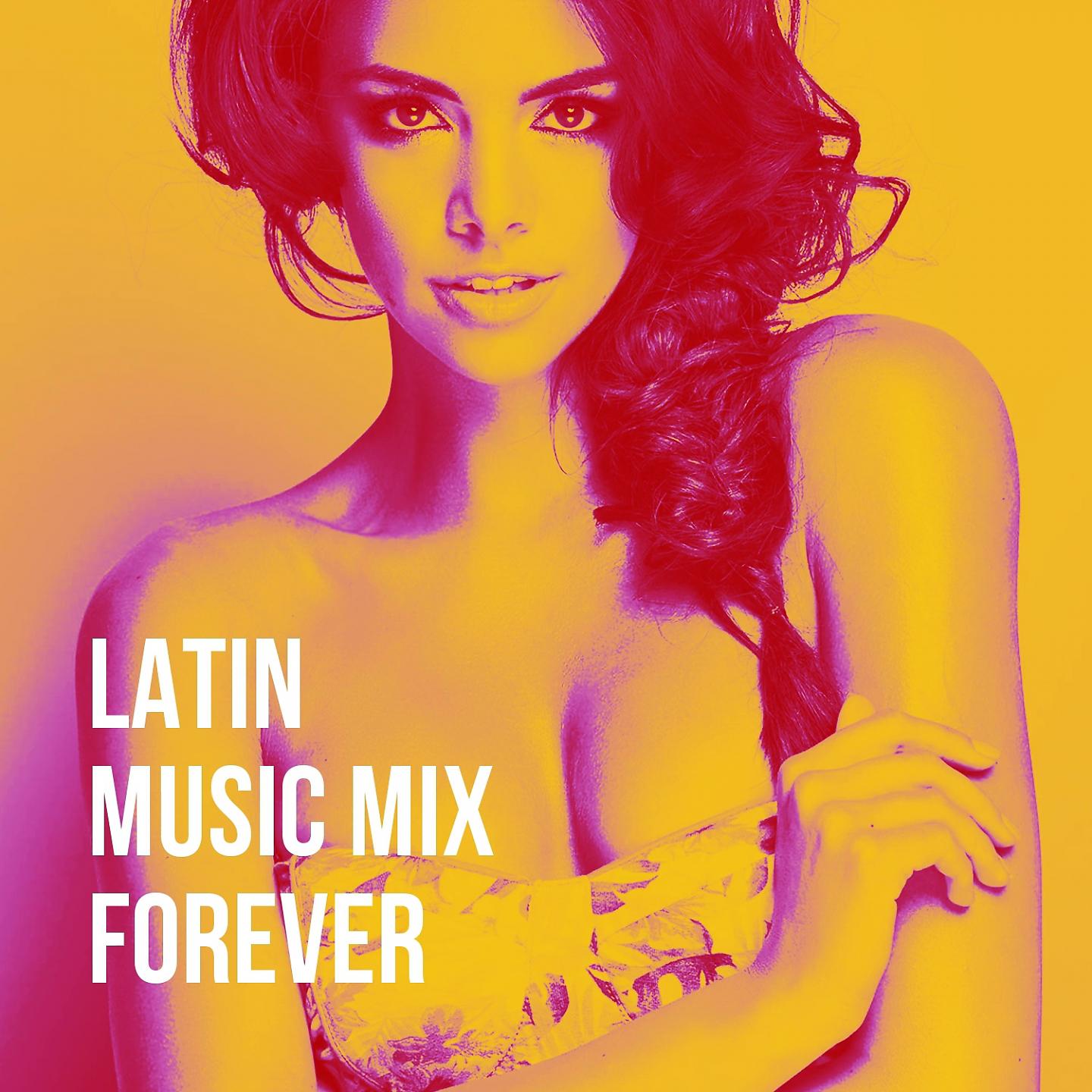 Постер альбома Latin Music Mix Forever
