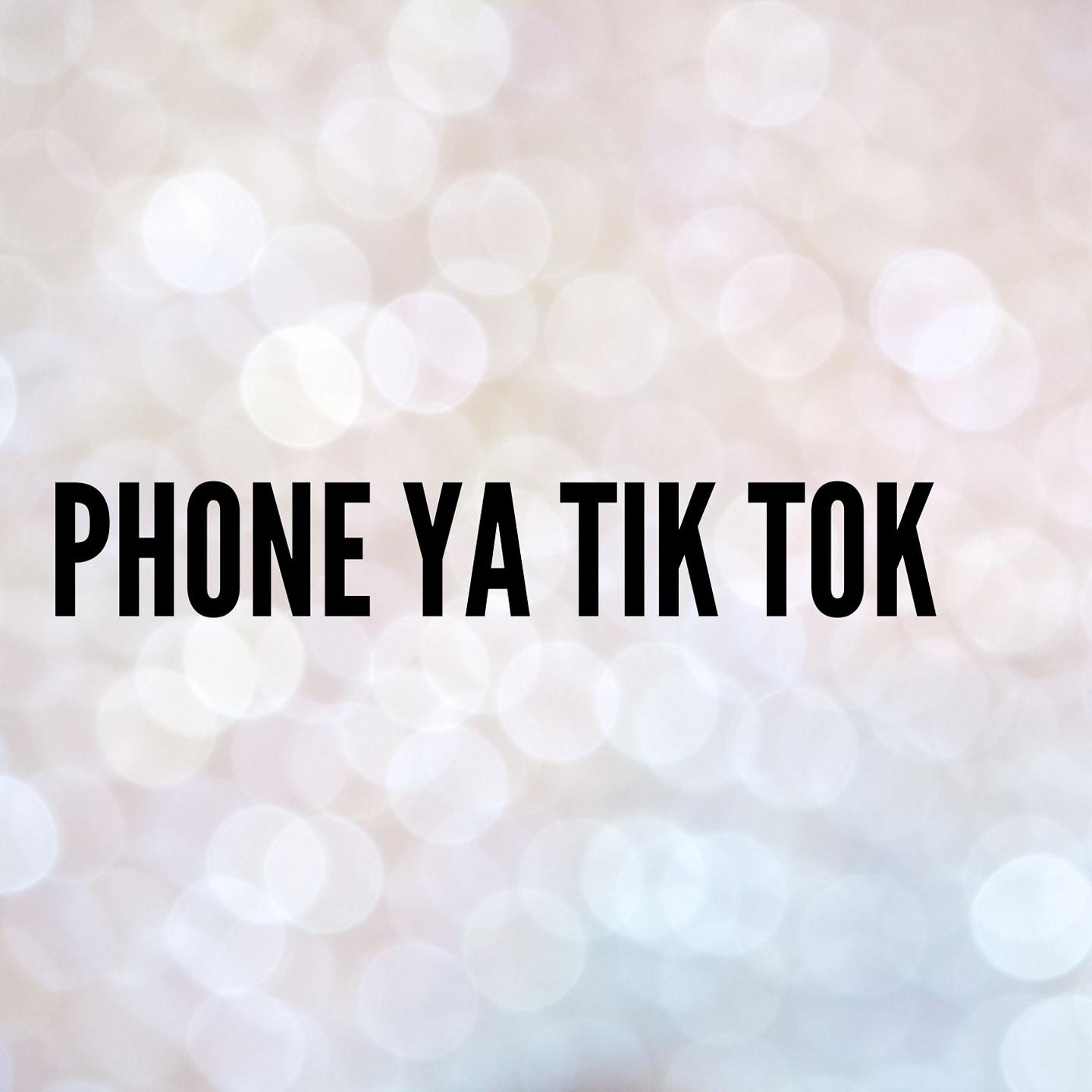 Tik Tok Viral Music - Phone Ya Tik Tok