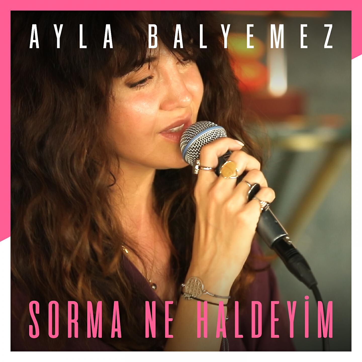 Ayla Balyemez - Sorma Ne Haldeyim (Akustik)