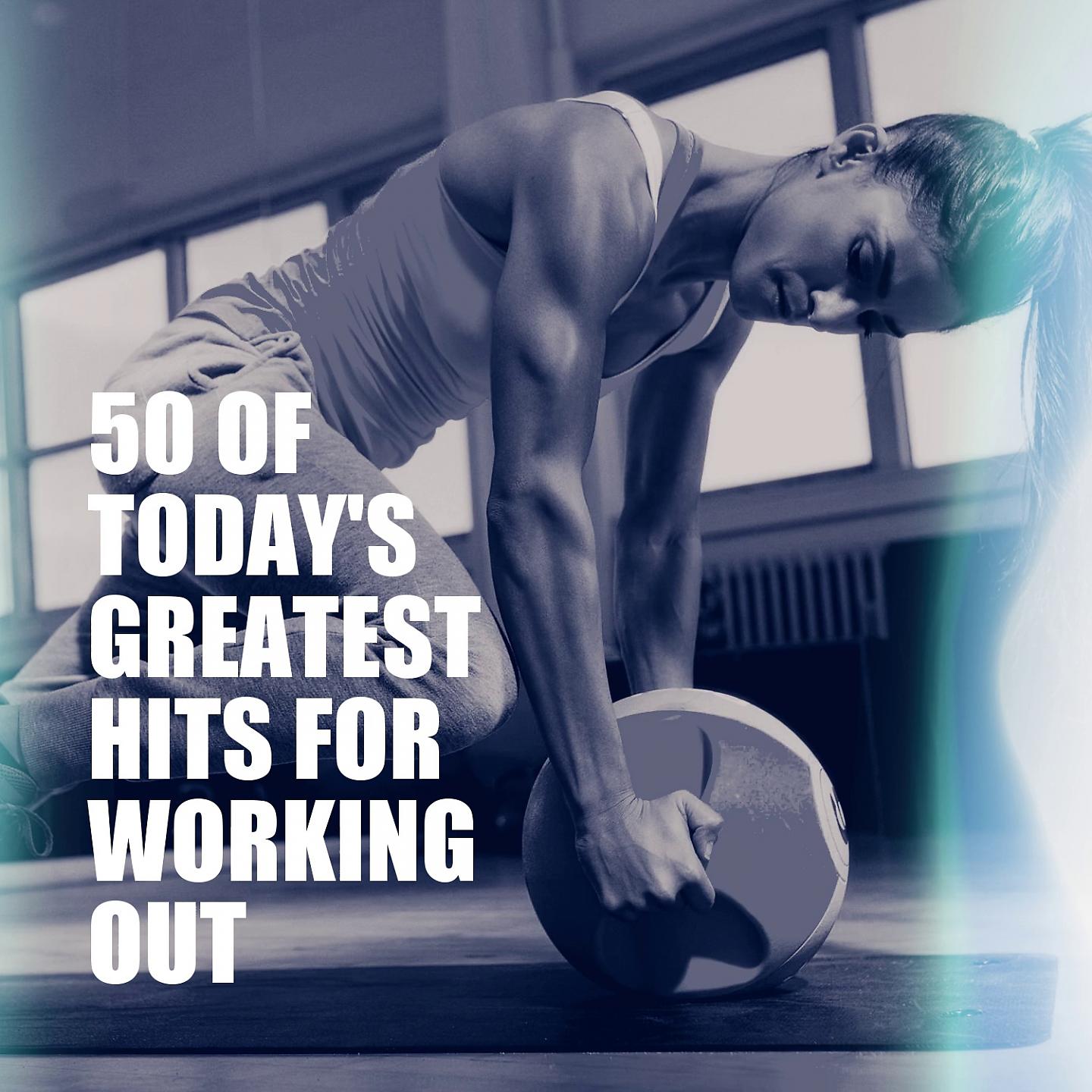 Постер альбома 50 of Today's Greatest Hits for Working Out