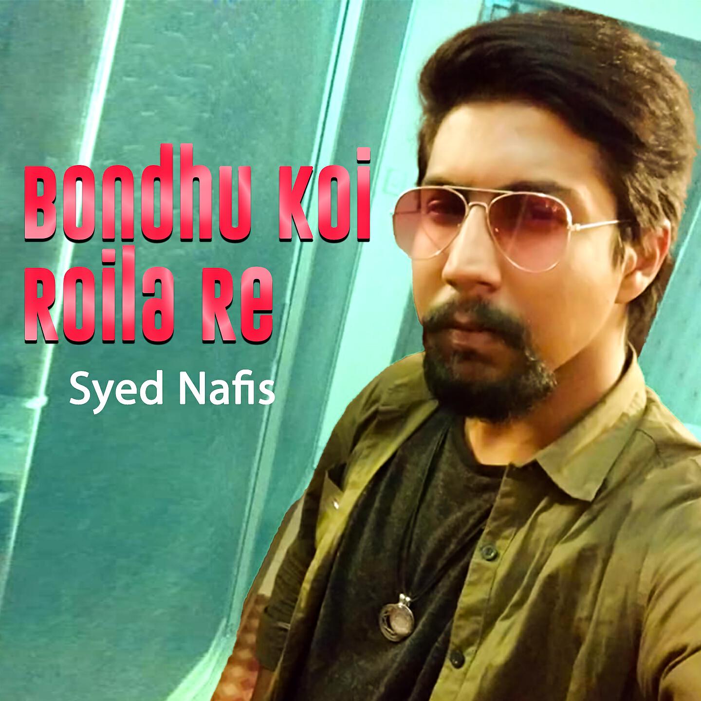 Syed Nafis - Bondhu Koi Roila Re