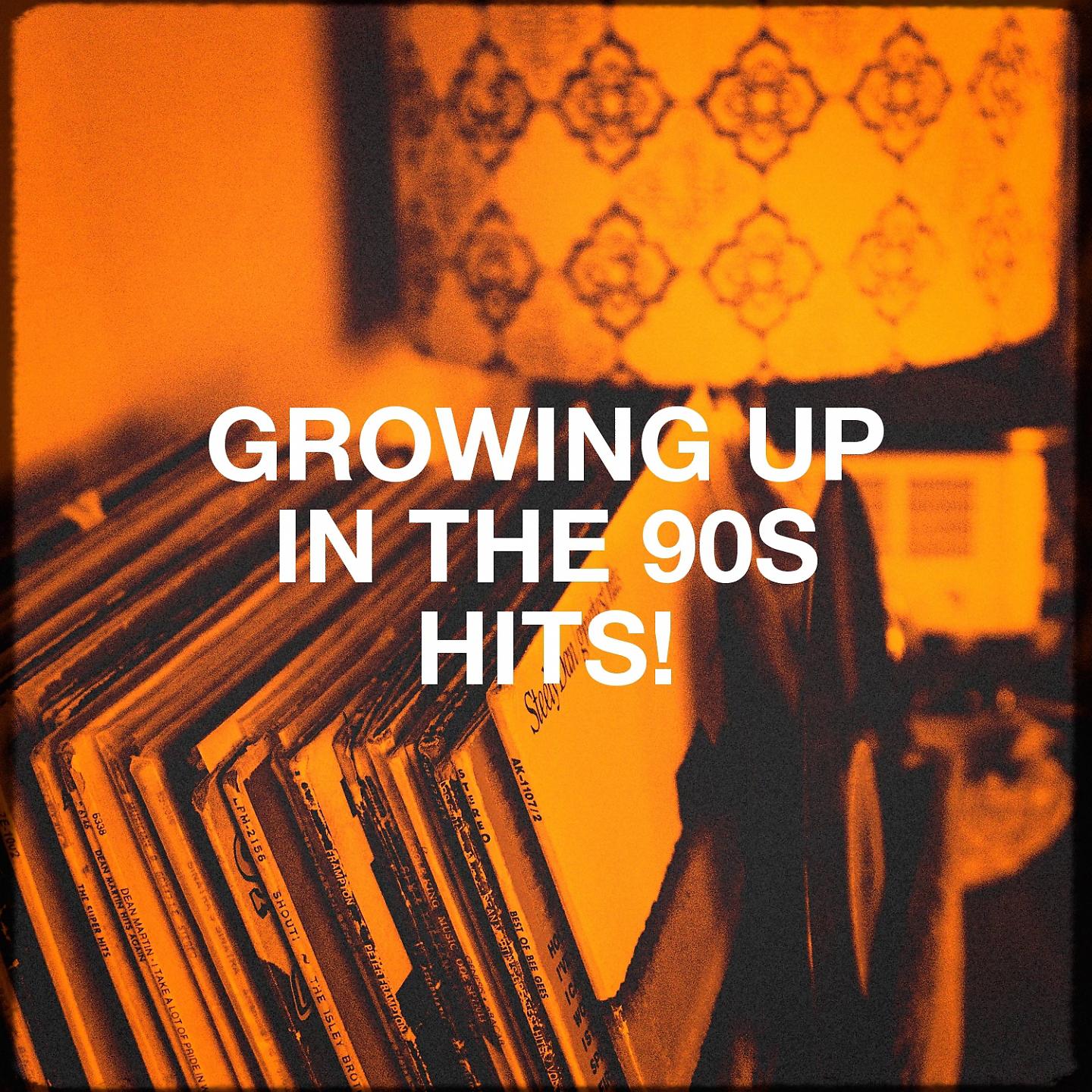 Постер альбома Growing Up in the 90s Hits!