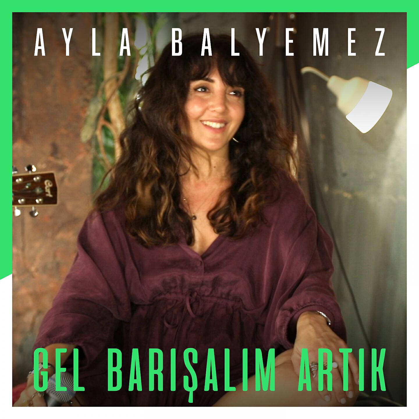 Ayla Balyemez - Gel Barışalım Artık (Akustik)