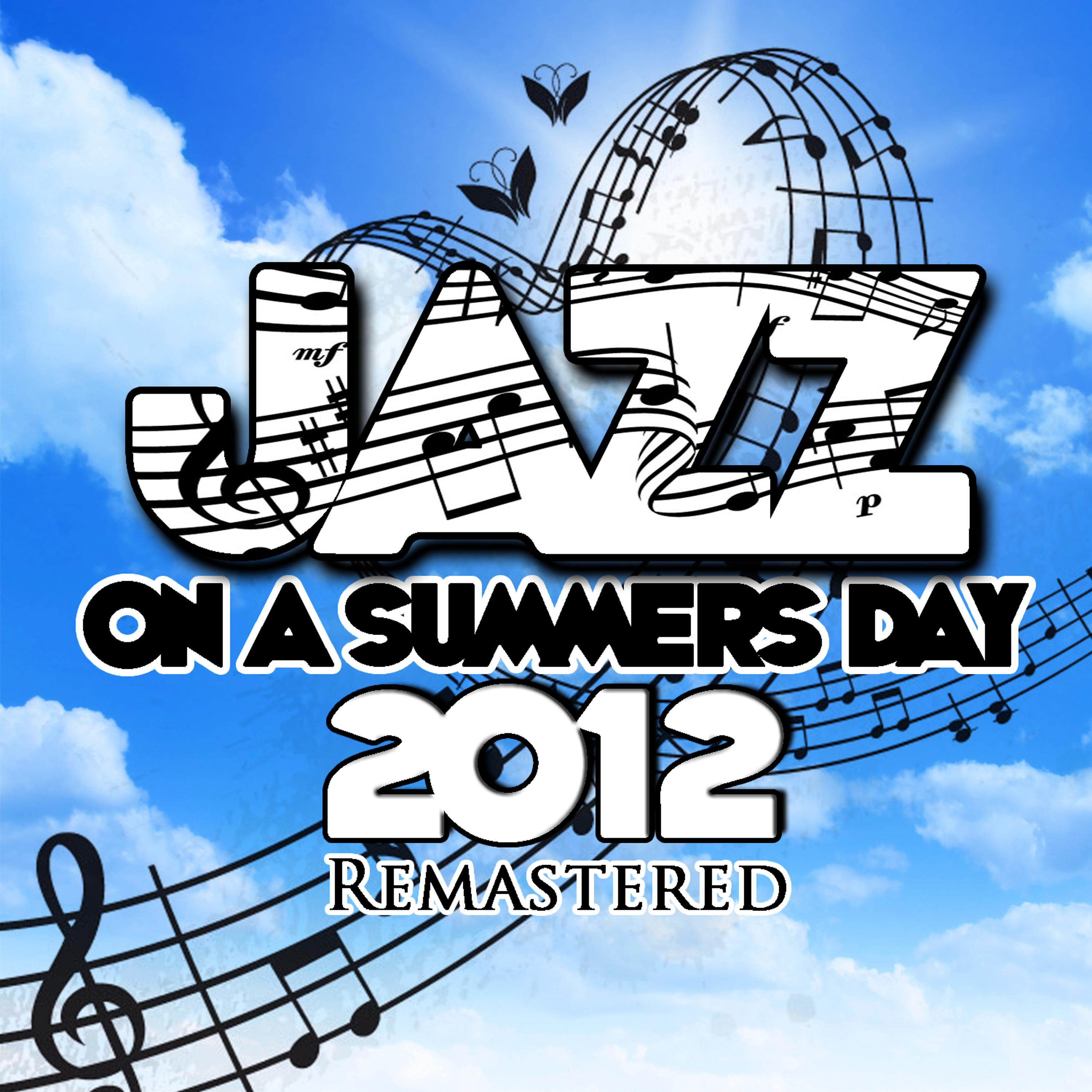 Постер альбома Jazz On a Summer's Day 2012 (Remastered)