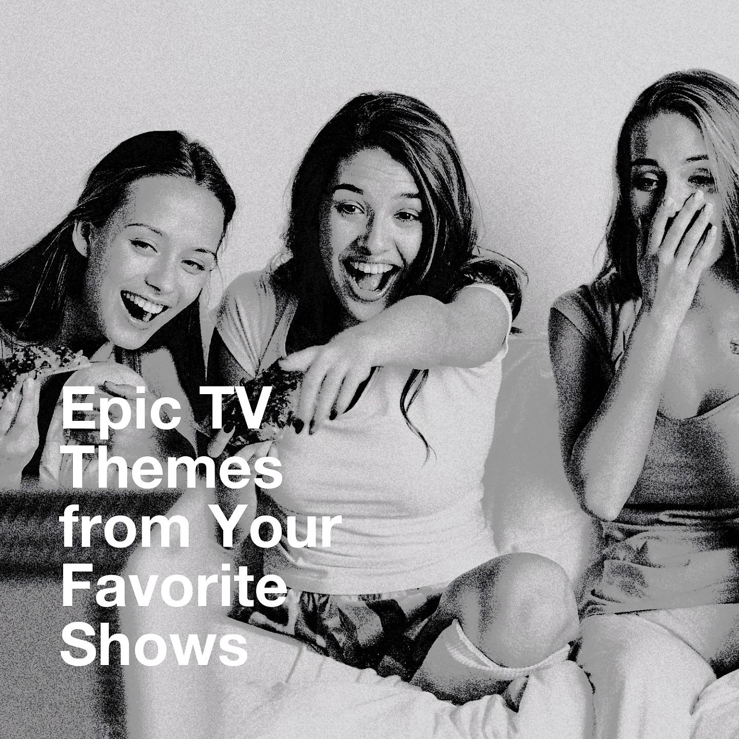 Постер альбома Epic Tv Themes from Your Favorite Shows