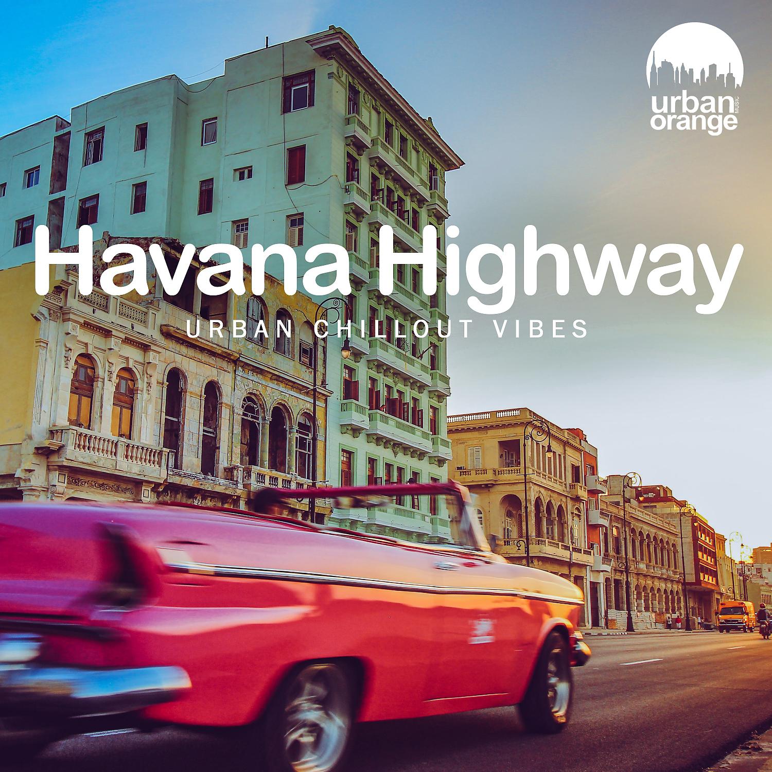 Постер альбома Havana Highway: Urban Chillout Vibes