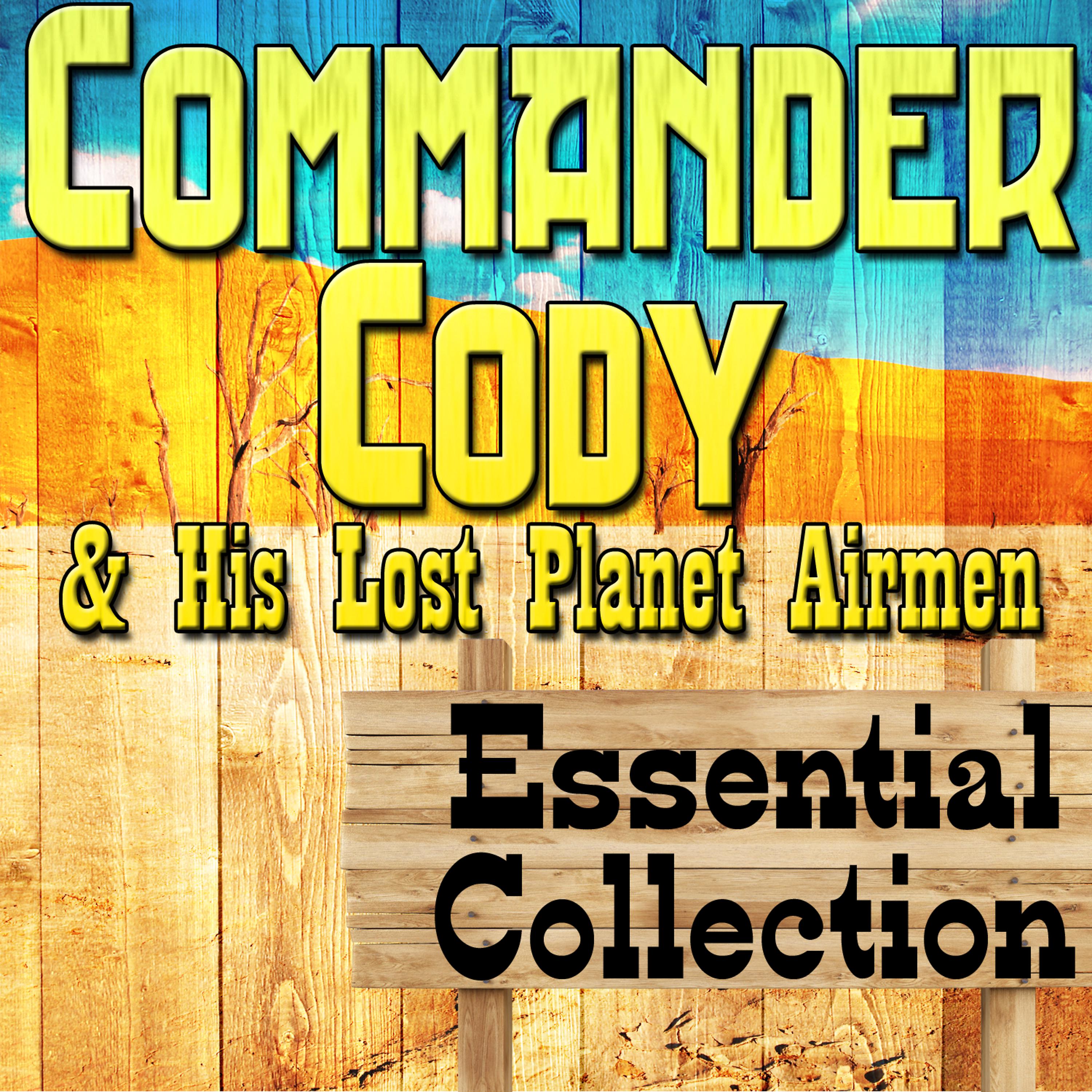 Постер альбома Commander Cody and His Lost Planet Airmen Essential Collection