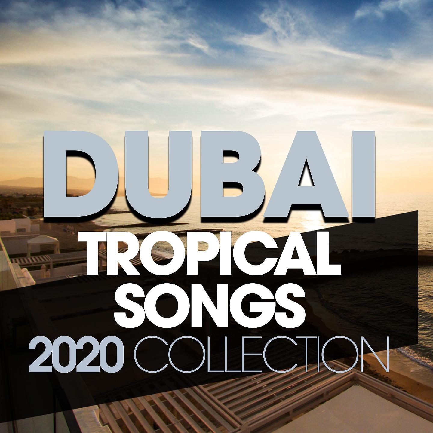 Постер альбома Dubai Tropical Songs 2020 Collection