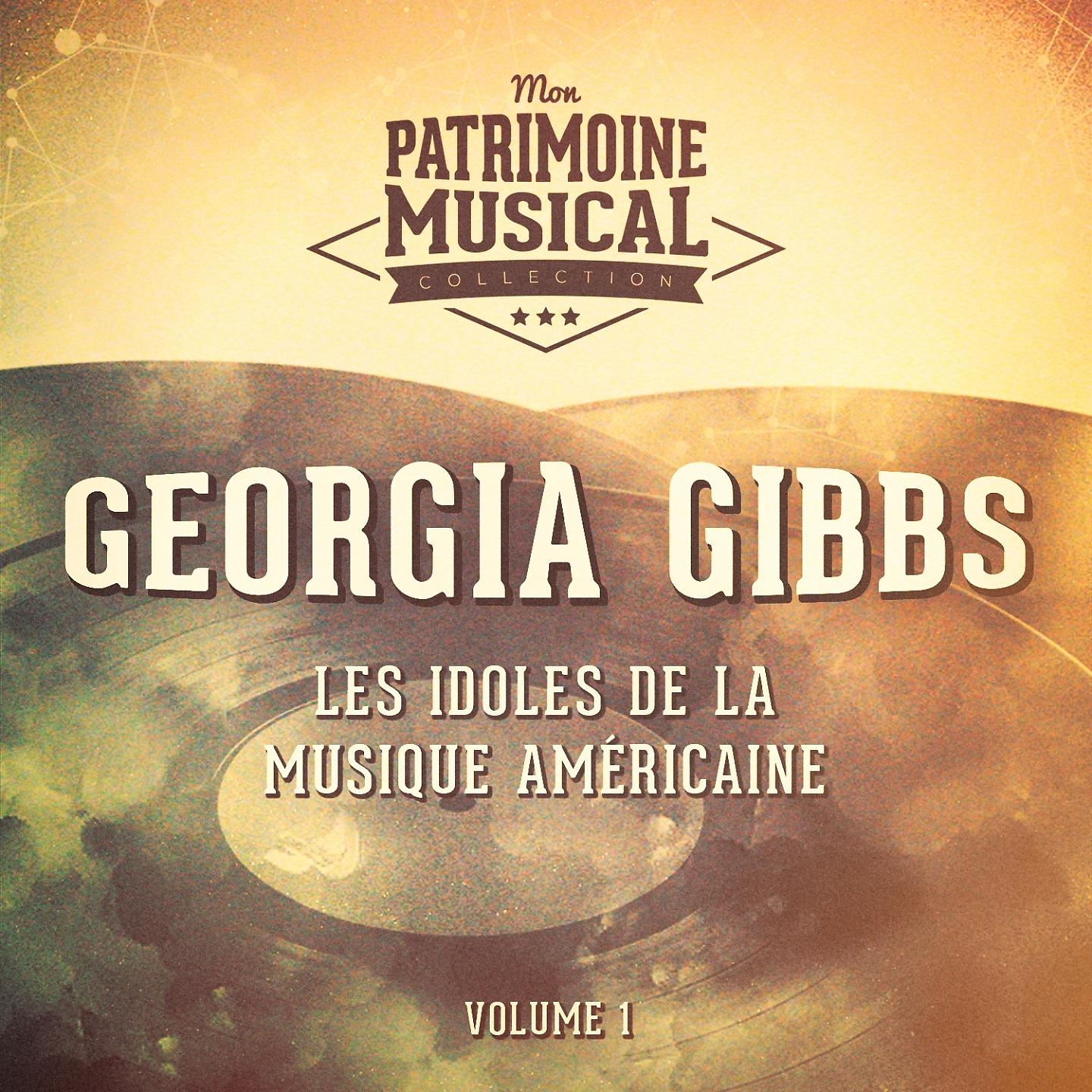 Постер альбома Les Idoles De La Musique Américaine: Georgia Gibbs, Vol. 1