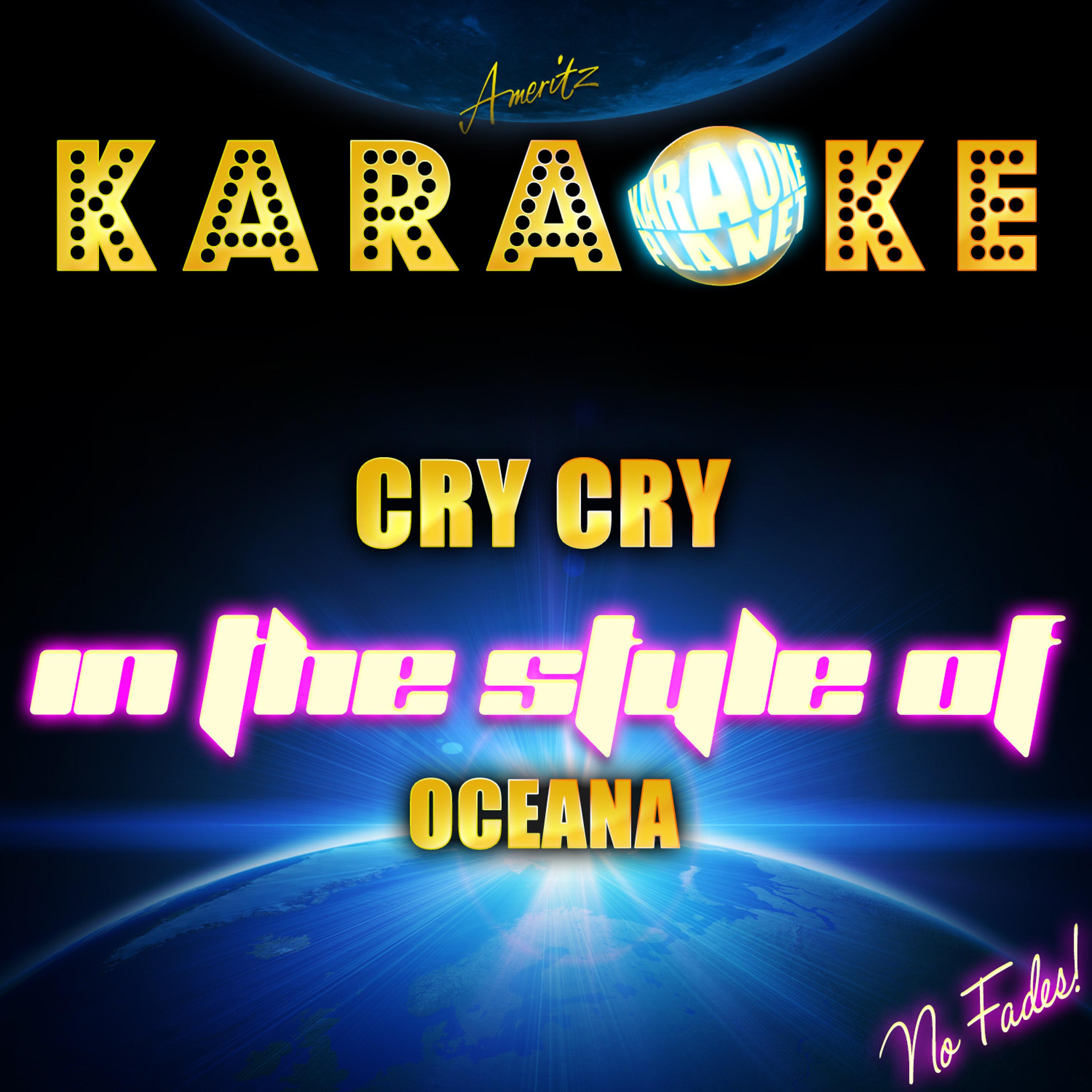 Постер альбома Cry Cry (In the Style of Oceana) [Karaoke Version] - Single
