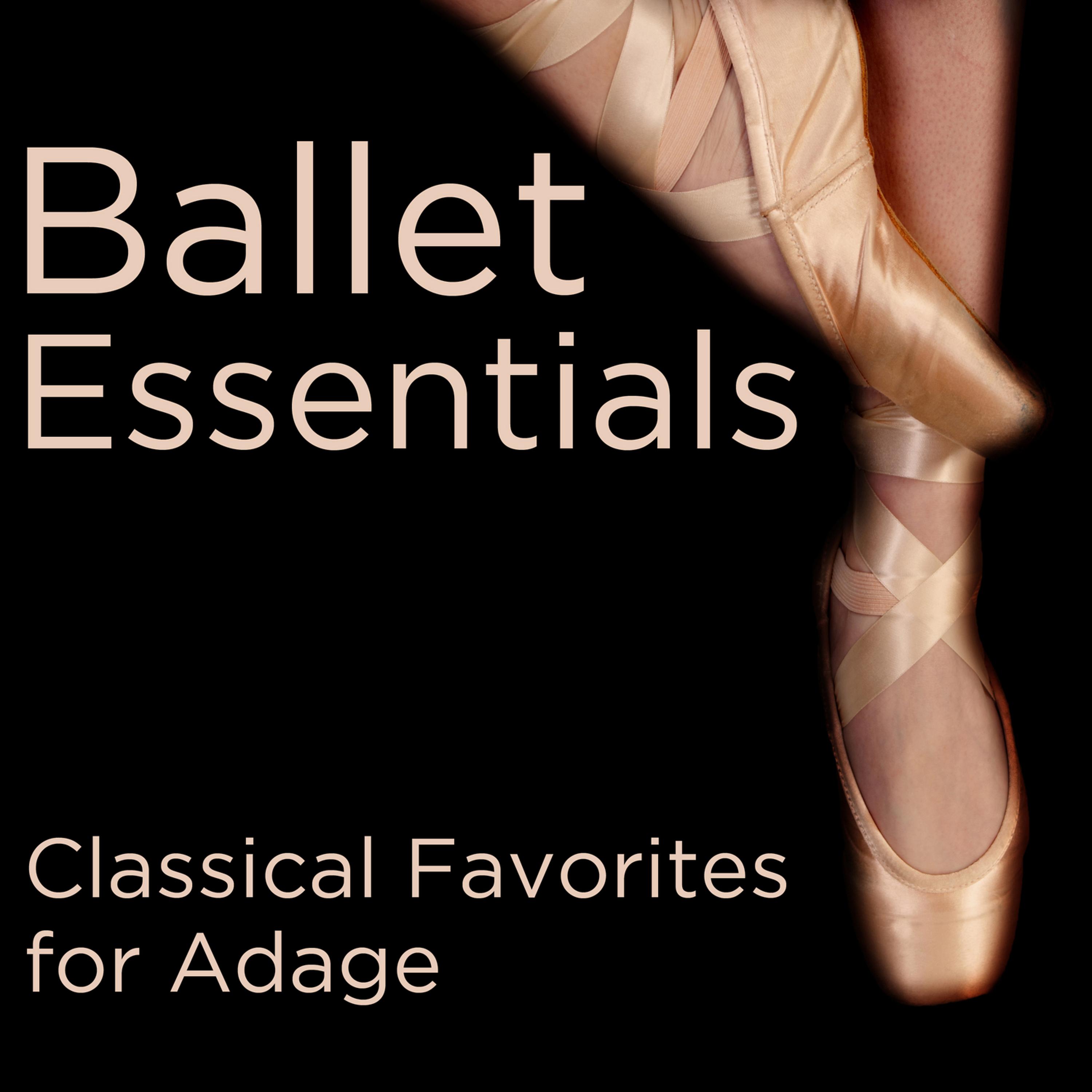 Постер альбома Ballet Essentials: Classical Favorites for Adage / Adagio