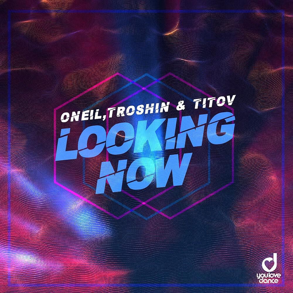 ONEIL - Looking Now