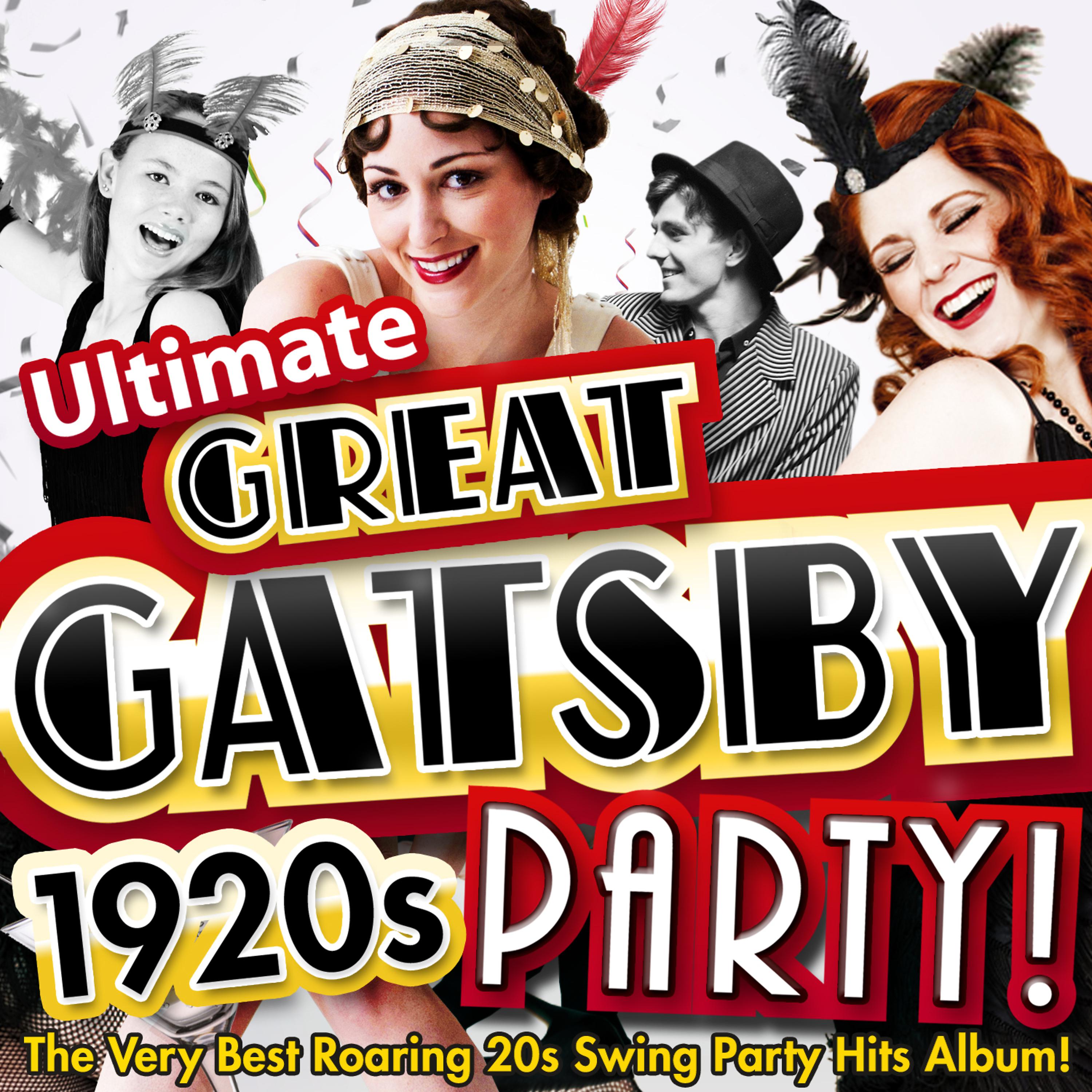 Постер альбома Ultimate Great Gatsby 1920s Party! - The Very Best Roaring 20s Swing Party Hits Album!