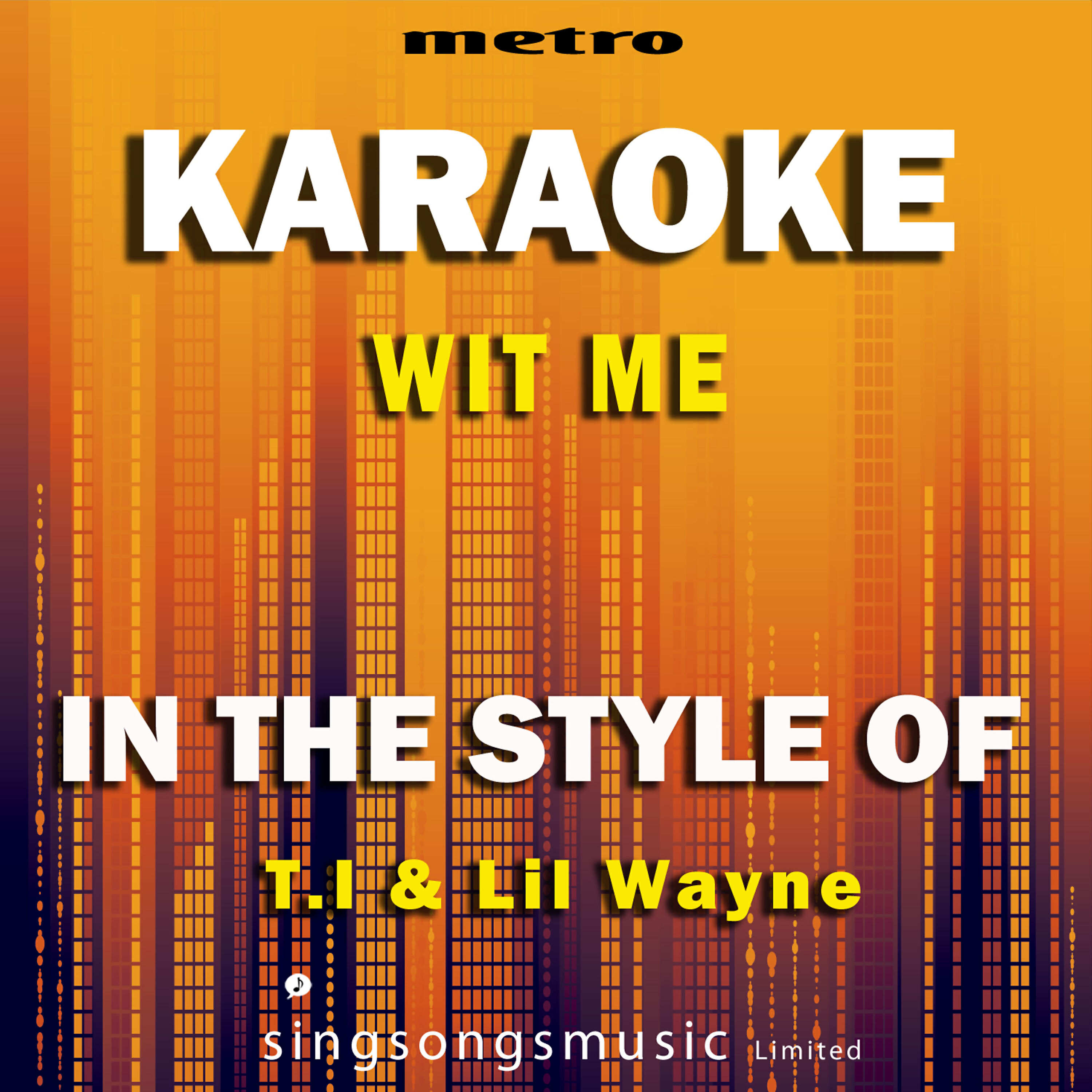 Metro Karaoke Singles - Wit Me (In the Style of T.I. & Lil Wayne) [Karaoke Version]