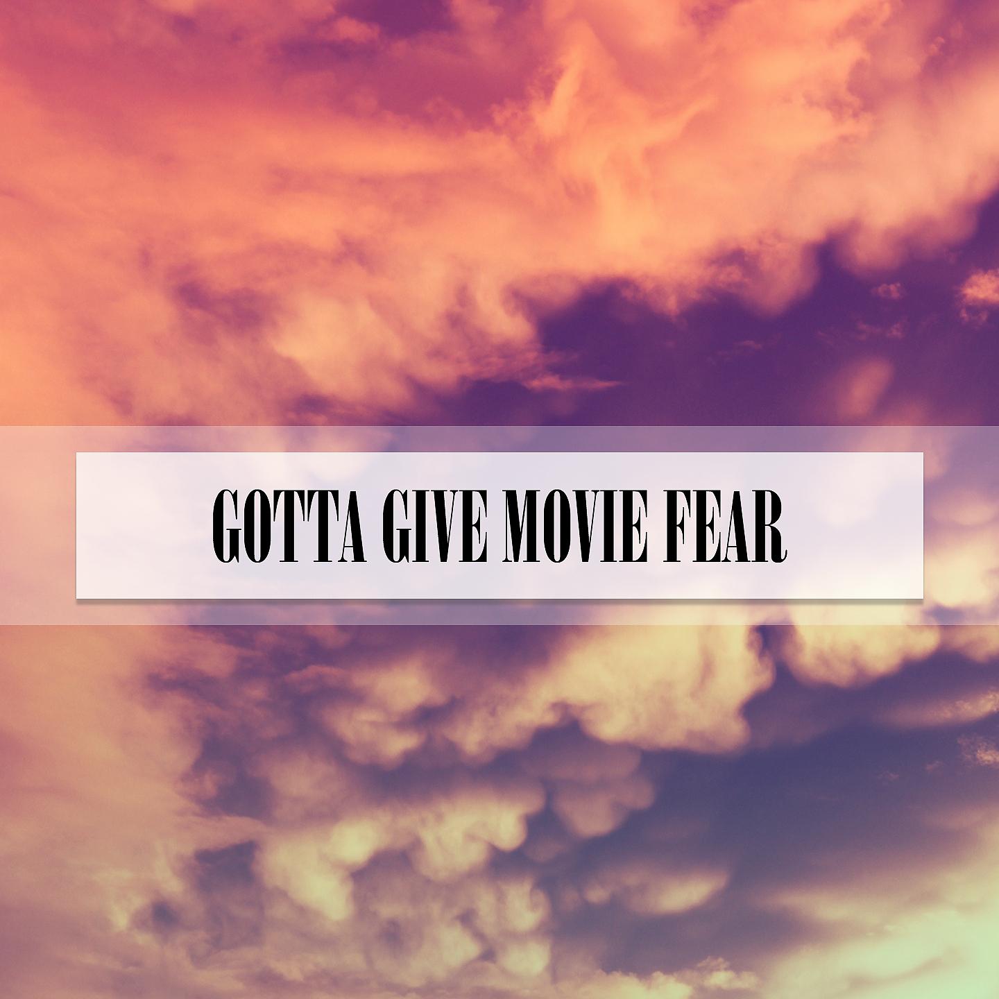Постер альбома GOTTA GIVE MOVIE FEAR