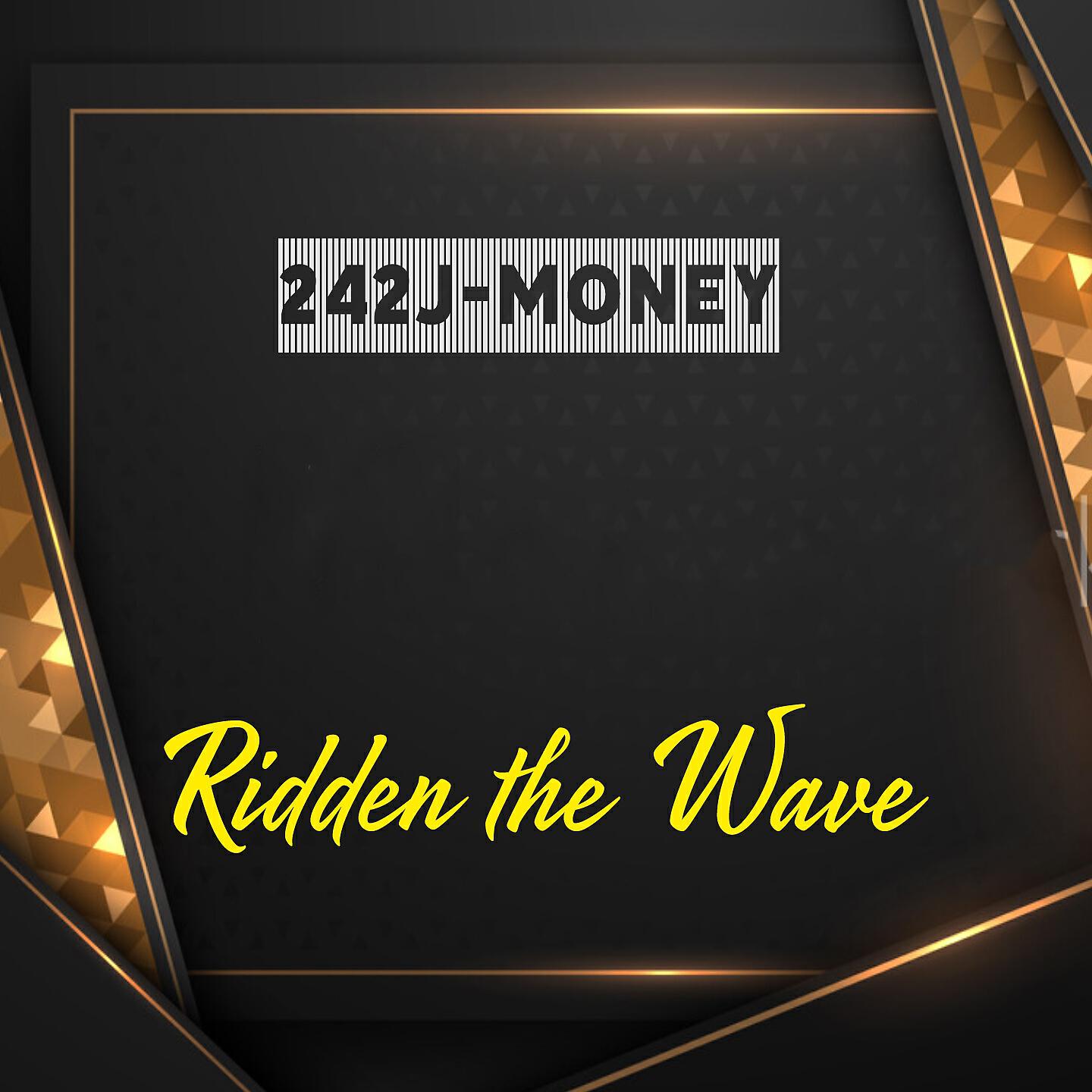 242J-Money - Ridden the Wave