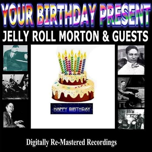 Постер альбома Your Birthday Present - Jelly Roll Morton & Guests