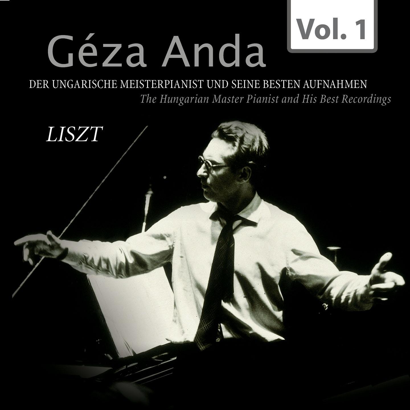Постер альбома Liszt: Géza Anda - Die besten Aufnahmen des ungarischen Meisterpianisten, Vol. 1