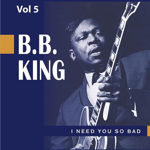 Постер альбома Beale Street Blues Boy, Vol. 5: I Need You So Bad