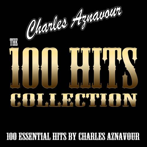 Постер альбома The 100 Hits Collection (100 Essential Hits By Charles Aznavour)