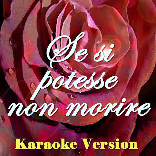 Постер альбома Se si potesse non morire (Karaoke Version)