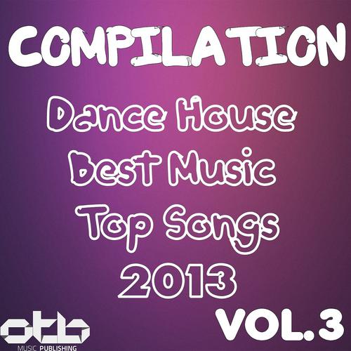 Постер альбома Compilation Dance House Best Music Top Songs 2013, Vol .3