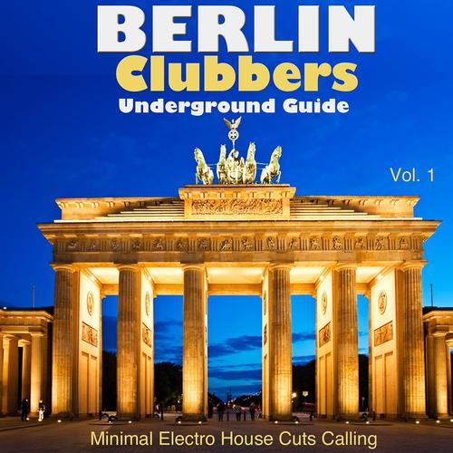 Постер альбома Berlin Clubbers Underground Guide - Minimal Electro House Cuts Calling