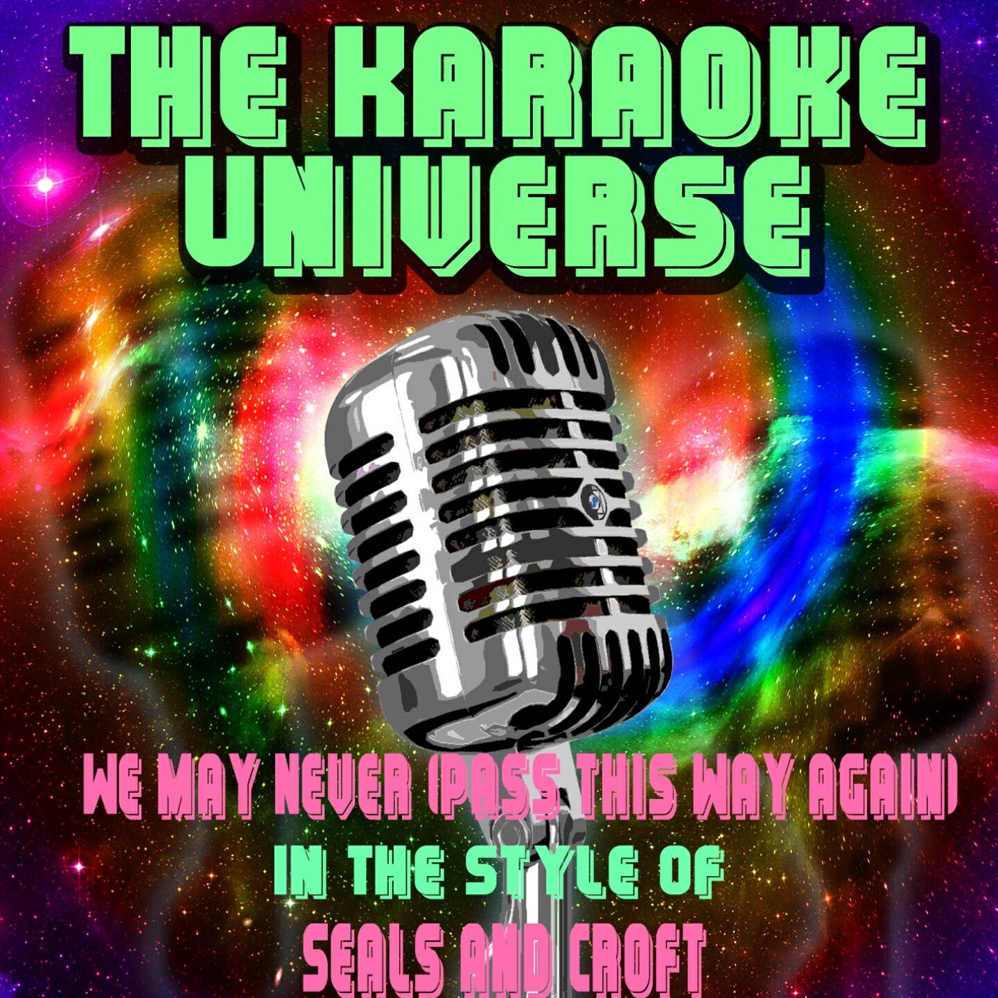 The Karaoke Universe - We May Never (Pass This Way Again) (In the Style of Seals and Croft)