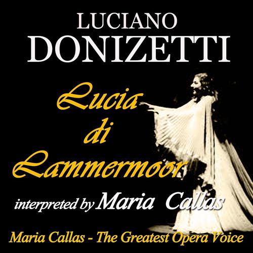 Постер альбома Donizzetti: Lucia di Lammermoor interpreted by Maria Callas (Maria Callas: The Greatest Opera Voice)