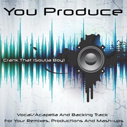 You Produce - Crank That (Soulja Boy) [Backing Track] [In the Style of Soulja Boy Tell 'Em]