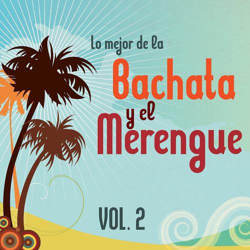 Постер альбома Lo Mejor de la Bachata y el Merengue, Vol. 2