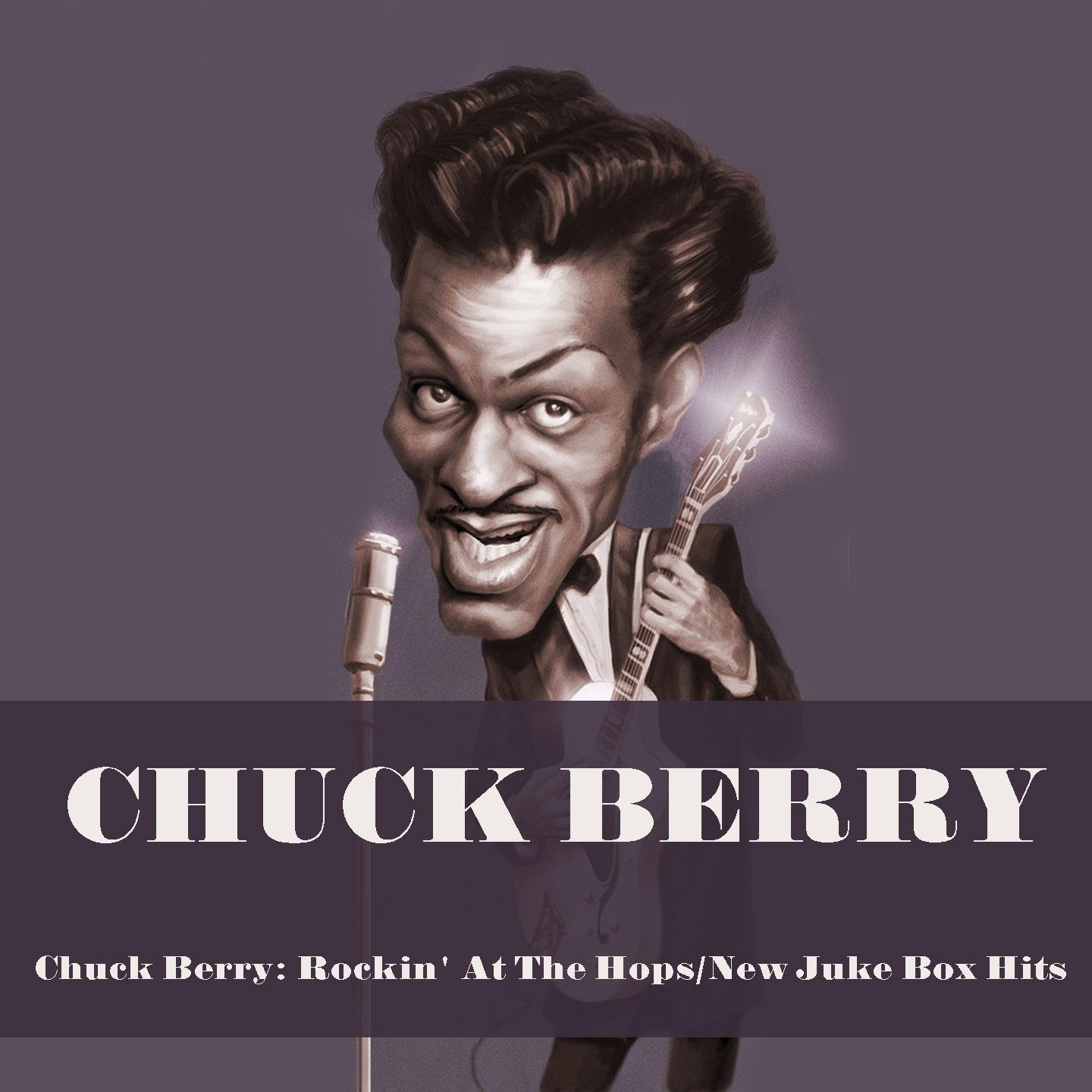 Постер альбома Chuck Berry: Rockin' At The Hops / New Juke Box Hits (With Bonus Tracks)