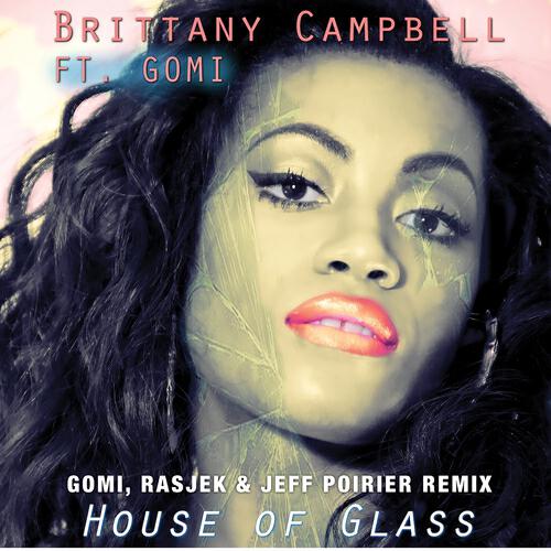 Brittany Campbell - House of Glass 2013 (Gomi, Rasjek & Jeff Poirier Remix Main)
