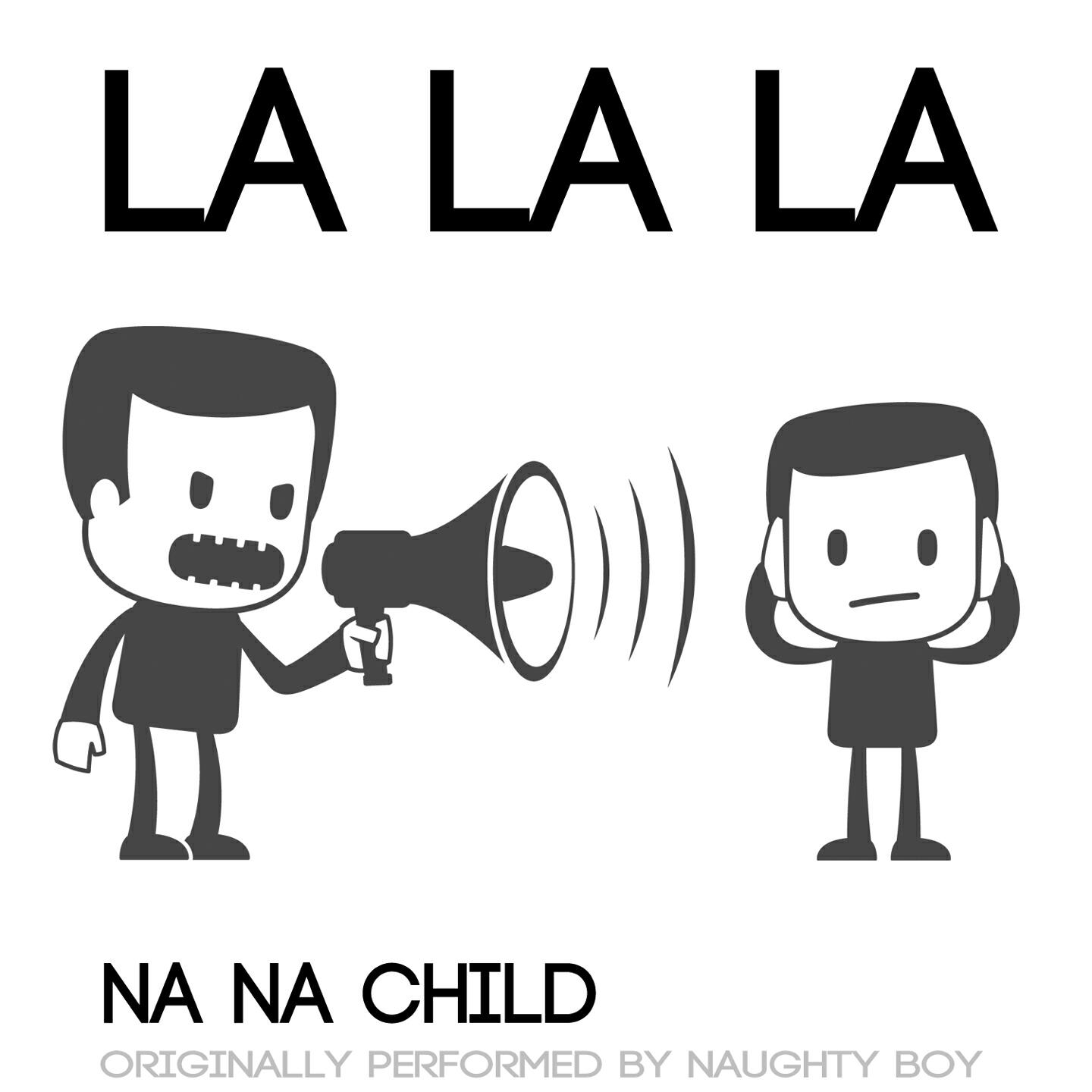 Na Na Child - La La La (Originally Performed by Naughty Boy)