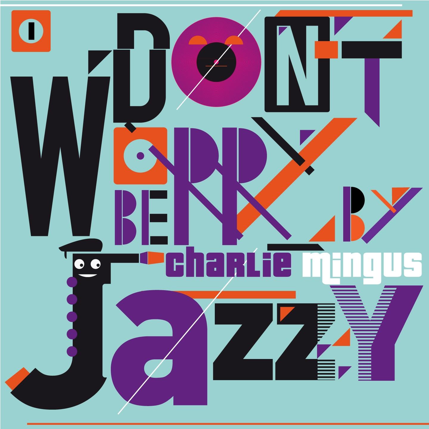 Постер альбома Don't Worry Be Jazzy By Charlie Mingus, Vol. 1