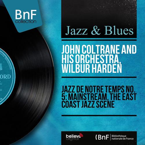 Постер альбома Jazz de notre temps: The East Coast Jazz Scene (Mono Version)