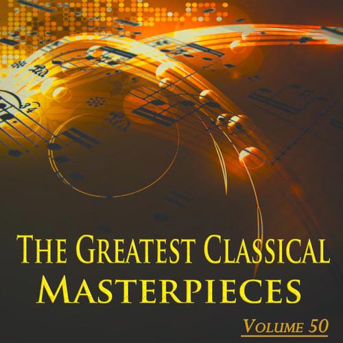 Постер альбома The Greatest Classical Masterpieces, Vol. 50 (Remastered)