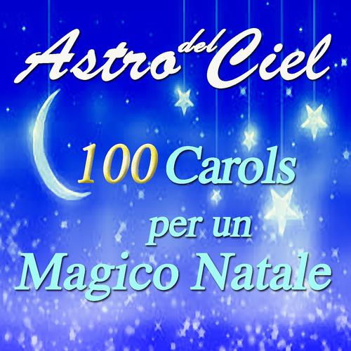 Постер альбома Astro del ciel: 100 Carols per un magico Natale
