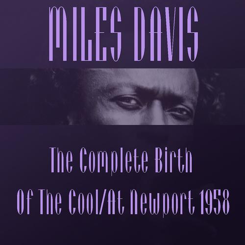 Постер альбома Miles Davis: The Complete Birth Of The Cool/At Newport 1958
