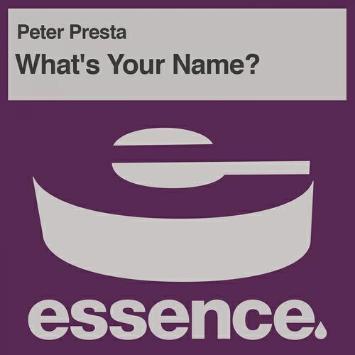Peter Presta - What's Your Name? (Essence Remix)