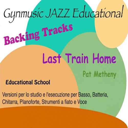 Gynmusic Jazz Educational - Last Train Home (Backing Tracks No Melody for Guitar or Bass Solo)