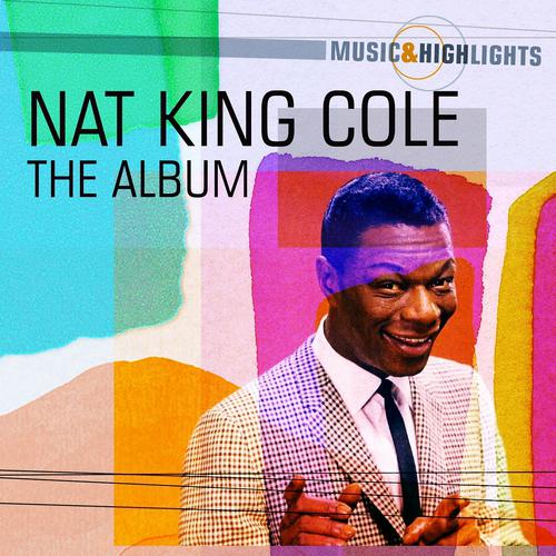 Постер альбома Music & Highlights: Nat King Cole - the Album