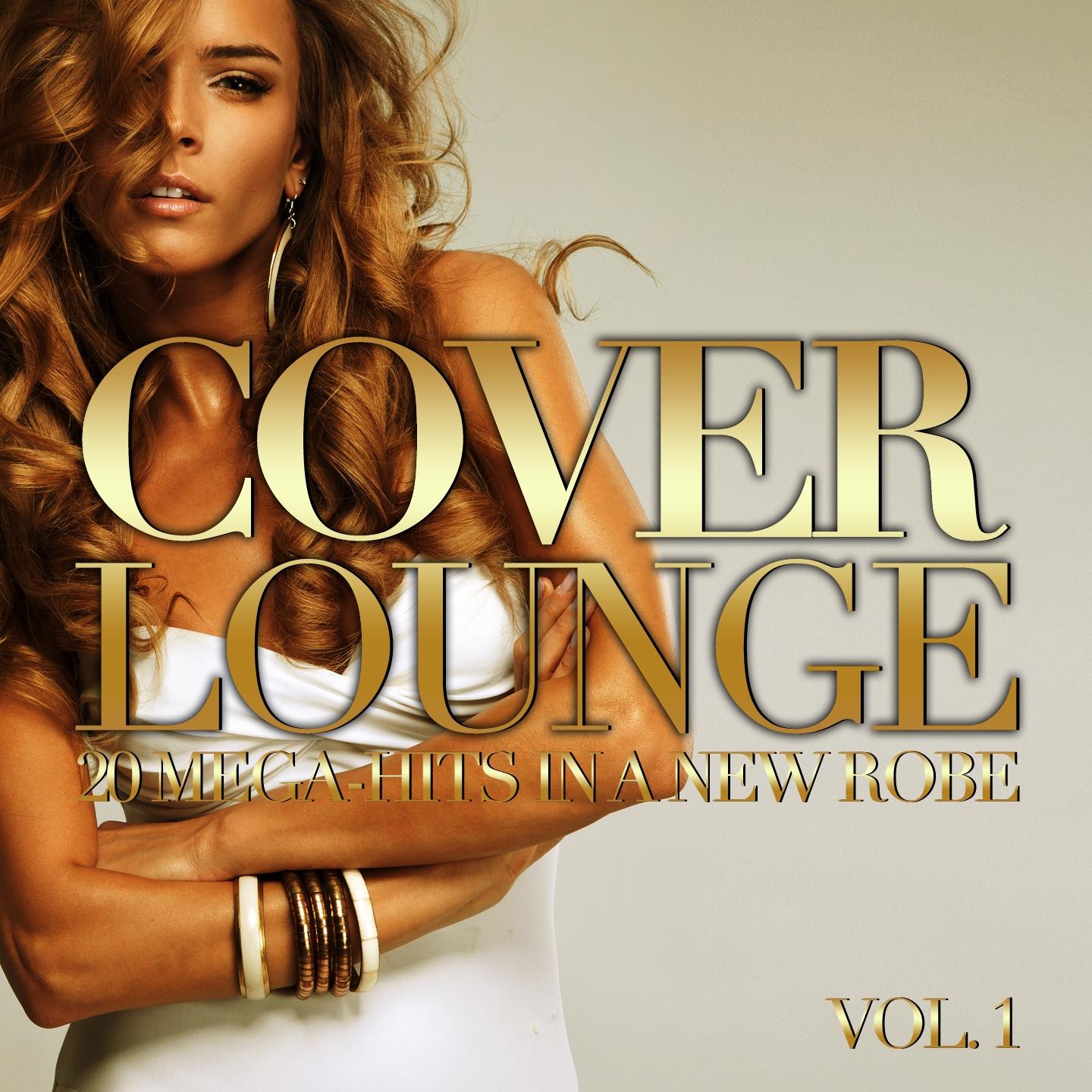 Постер альбома Cover Lounge - 20 Mega-Hits in a New Robe, Vol. 1