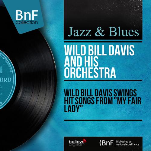 Постер альбома Wild Bill Davis Swings Hit Songs from "My Fair Lady" (Mono Version)