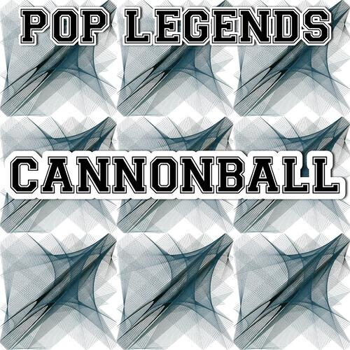 Pop Legends - Cannonball