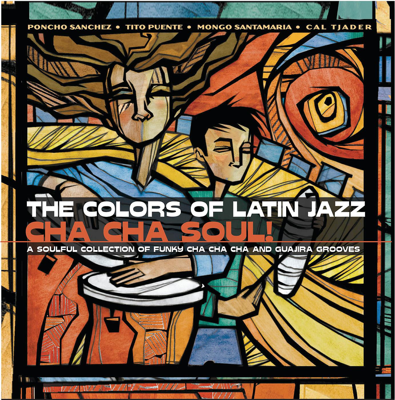 Постер альбома The Colors of Latin Jazz:  Cha Cha Soul