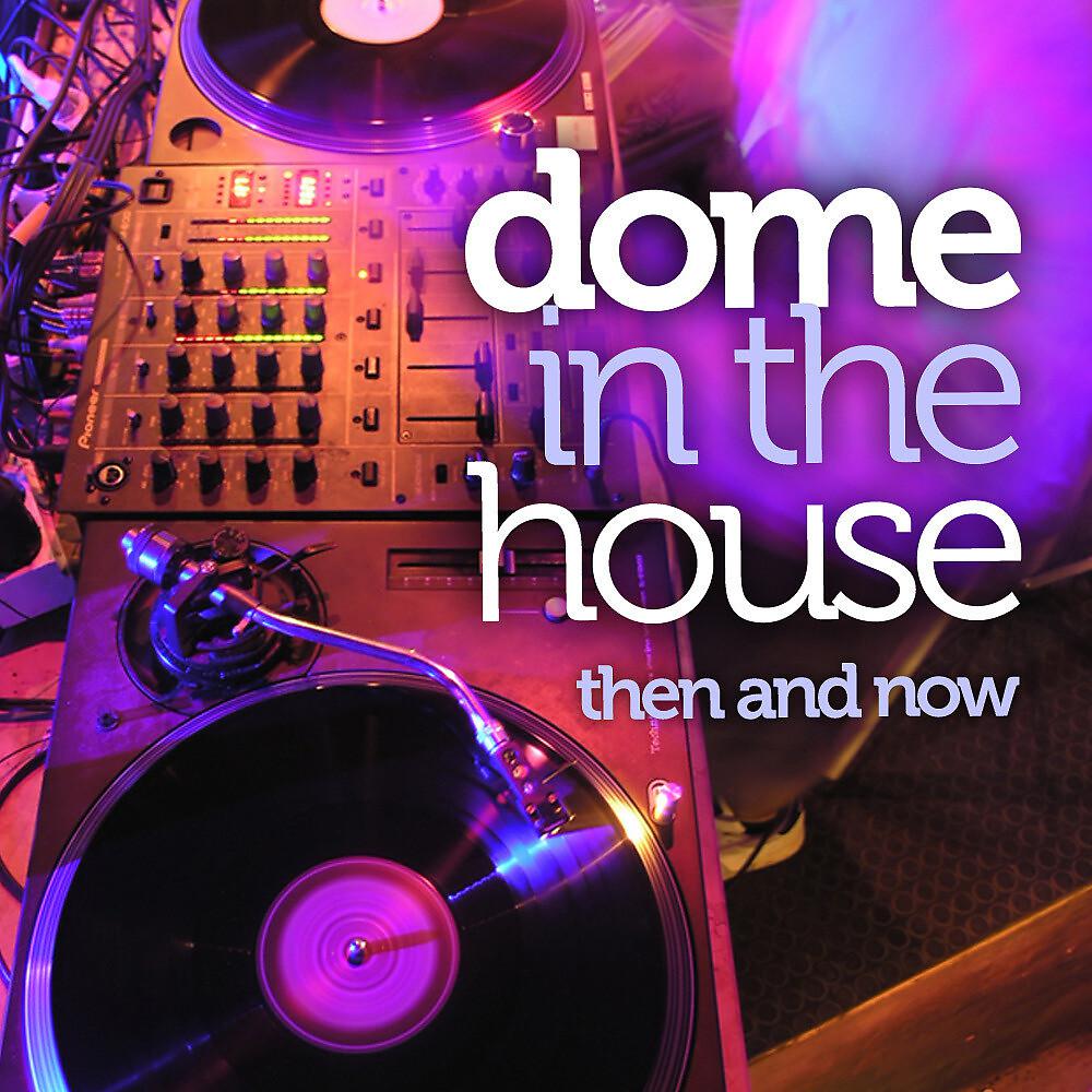 Постер альбома Dome In The House - Then And Now