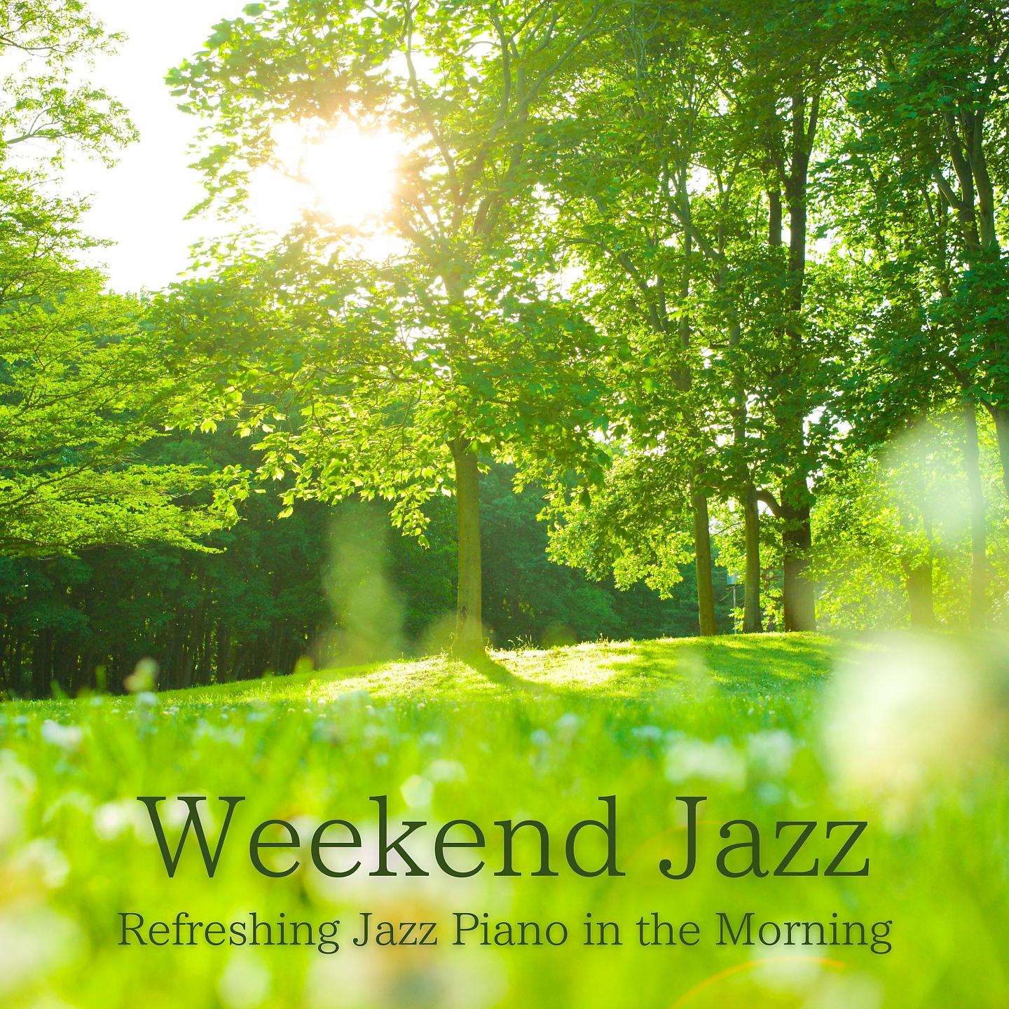 Постер альбома Weekend Jazz - Refreshing Jazz Piano in the Morning~